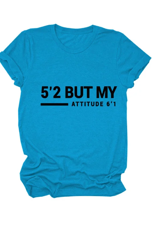 Flash Sale Now 5'2 But My Attitude 6'1 Printed Shirt